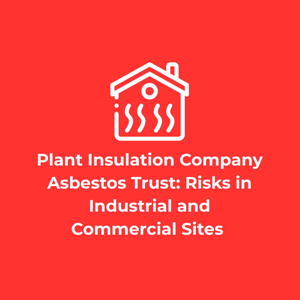 Plant Insulation Company Asbestos Trust Risks in Industrial and Commercial Sites