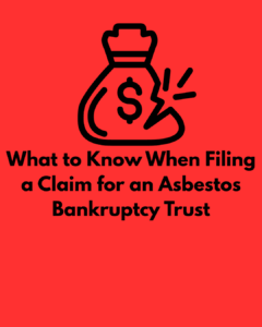 What to Know When Filing a Claim for an Asbestos Bankruptcy Trust