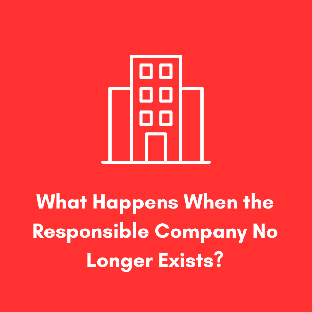 What Happens When the Responsible Company No Longer Exists