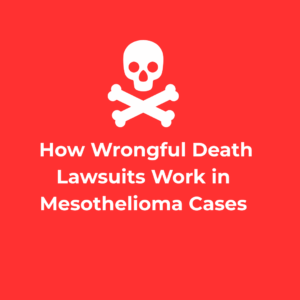 How Wrongful Death Lawsuits Work in Mesothelioma Cases